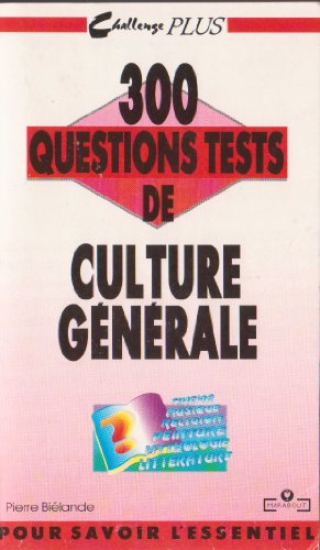 300 QUESTIONS TESTS DE CULTURE GENERALE