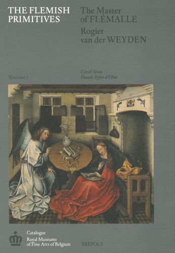 Flemish Primitives I: Master of Flemalle & Rogier Van Der Weyden Groups
Flemish Primitives I: Master of Flemalle & Rogier Van Der Weyden Groups