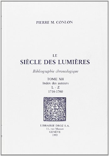 Le Siècle des Lumières : Bibliographie chronologique -------- TOME 12 : Index des auteurs L-Z : 1...
