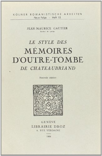 Le style des Mémoires d'outre-tombe de Chateaubriand . ------- [ 2ème édition revue . ]