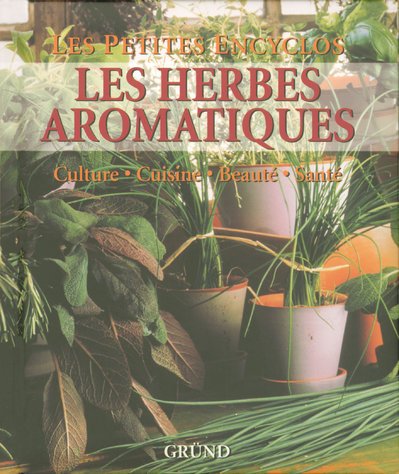 Les herbes aromatiques: culture, cuisine, beauté, santé