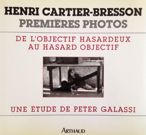 Henri Cartier-Bresson: Premieres Photos de L'Objectif Hasardeux au Hasard Objectif