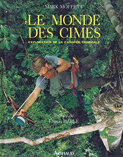 Le Monde des cimes. Exploration de la canopée tropicale