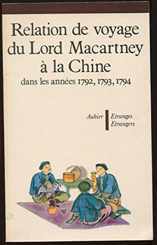 Relation De Voyage Du Lord Macartney à La Chine Dans Les Années 1792, 1793,1794
