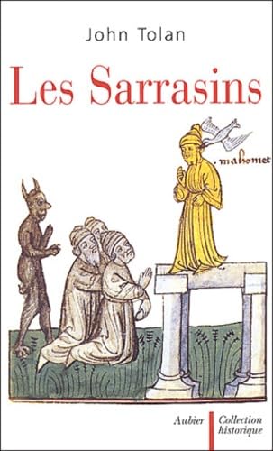 Les Sarrasins - L'islam dans l'imagination européenne au Moyen Âge par John TOLAN