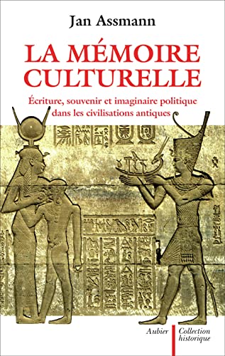 La mémoire culturelle : Ecriture, souvenir et imaginaire politique dans les civilisations antiques
La mémoire culturelle : Ecriture, souvenir et imaginaire politique dans les civilisations antiques