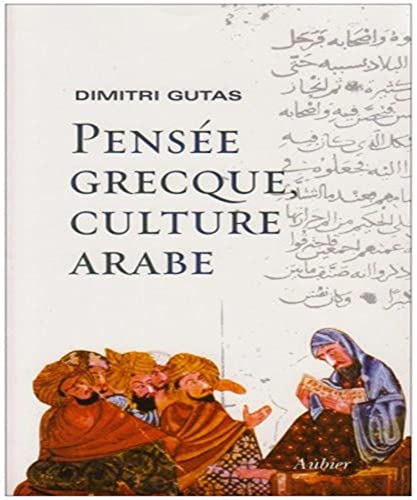 Pensée grecque, culture arabe Le mouvement de traduction gréco-arabe à Bagdad et la société abbas...