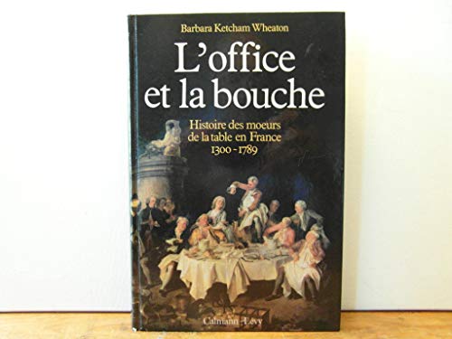 L'office et La Bouche : Histoire des Moeurs De La Table En France 1300 -1789