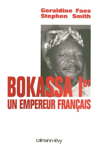 BOKASSA 1er. UN EMPEREUR FRANCAIS