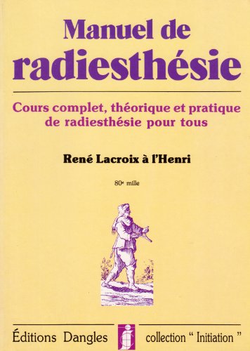 MANUEL DE RADIESTHESIE. Cours complet, théorique et pratique de radiesthésie pour tous (Initiation)