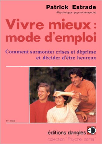 Vivre mieux, mode d'emploi : Comment surmonter crises et déprimes et décider d'être heureux
Vivre mieux, mode d'emploi : Comment surmonter crises et déprimes et décider d'être heureux
