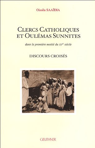 Clercs Catholiques et Oulémas Sunnites . Dans la première moitié du XXè siècle - Discours croisés