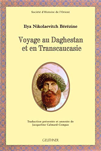 Voyage au Daghestan et en Transcaucasie. Traduction présentée et annotée de Jacqueline Calmard-Co...