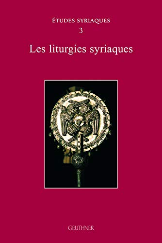 Les liturgies syriaques ---- [ Études syriaques n° 3 ]