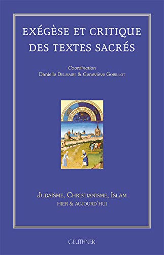 Exégèse et critique des textes sacrés Judaïsme, Christianisme, Islam hier et aujourd'hui