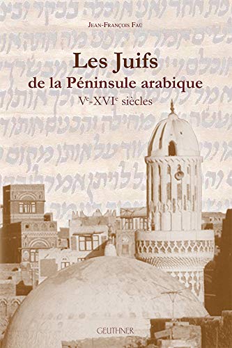Les Juifs de la péninsule arabique . Ve-XVIe siècles