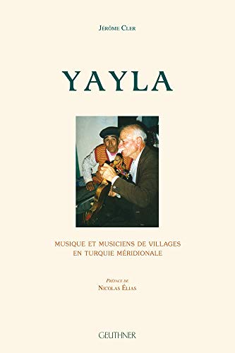 Yayla: Musique et musiciens de villages en Turquie Meridionale [With a CD]. Preface de Nicolas El...