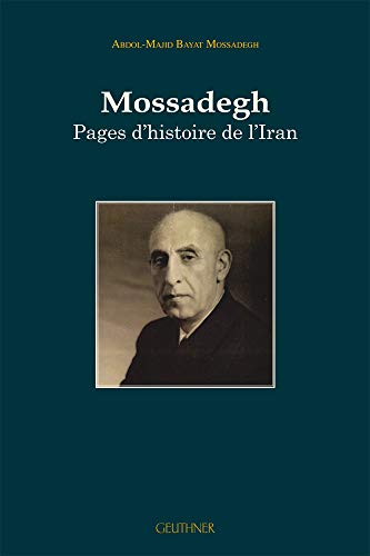Mossadegh : pages d'histoire de l'Iran