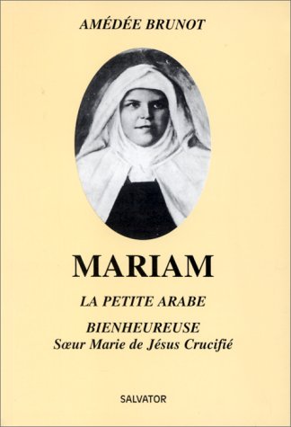 MARIAM LA PETITE ARABE - Soeur marie De Jésus crucifié