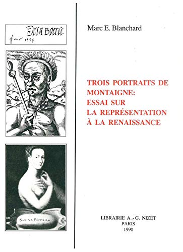 Trois portraits de Montaigne: Essai sur la representation a la Renaissance (French Edition)