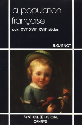 La Population française aux XVIe - XVIIe - XVIIIe siècles.