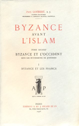 byzance avant l'islam sous les successeurs de justinien. tome ii : byzance et les francs.