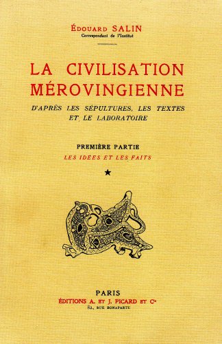 LA CIVILISATION MEROVINGIENNE D'APRES LES SEPULTURES, LES TEXTES ET LE LABORATOIRE, 1: LES IDEES ...