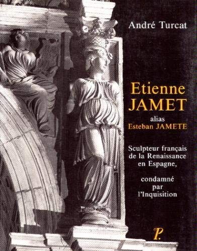 ETIENNE JAMET , alias Esteban Jamete. Sculpteur français de la Renaissance en Espagne, condamné p...