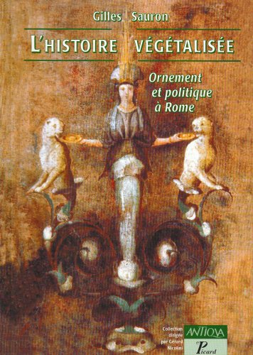 L'histoire végétalisée: Ornement et politique à Rome (Antiqua)