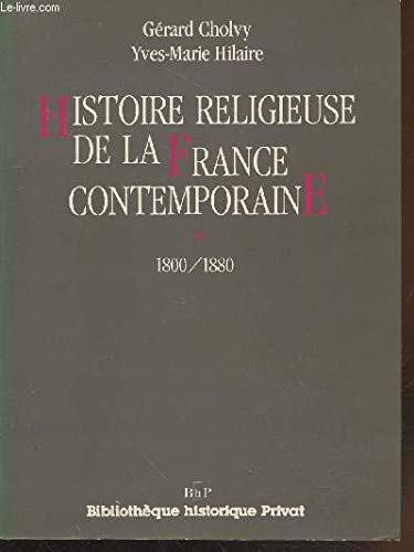 HISTOIRE RELIGIEUSE DE LA FRANCE CONTEMPORAINE *. Tome 1: 1800-1880