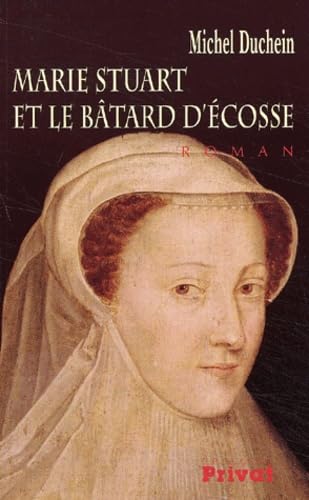 MARIE STUART ET LE BATARD D'ECOSSE