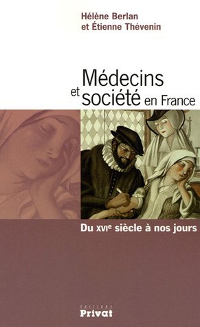 Médecins et société en France . Du XVIe siècle à nos jours