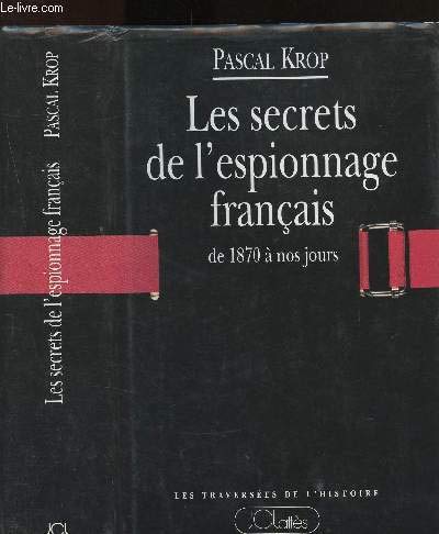 LES SECRETS DE L'ESPIONNAGE FRANCAIS DE 1870 A NOS JOURS