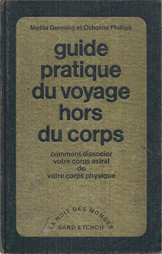 Guide pratique du voyage hors du corps - comment dissocier votre corps astral de votre corps phys...