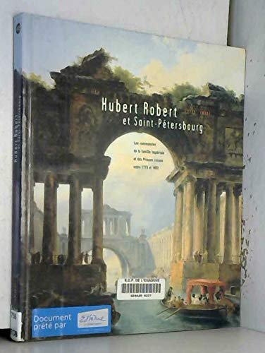 Hubert Robert et Saint-Petersbourg: Les Commandes de la Famille Imperiale et des Princes Russes e...