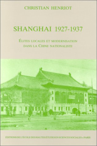 Shanghai, 1927-1937: Elites locales et modernisation dans la Chine nationaliste (Materiaux pour l...