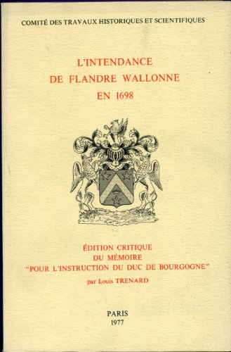 Lintendance de Flandre wallonne en 1698 - édition critique du Mémoire "pour linstruction du duc...