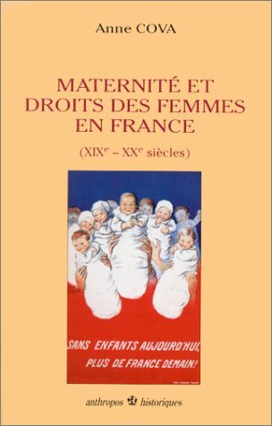 Maternite et droits des femmes en France: XIXe-XXe sie?cles (Historiques) (French Edition)