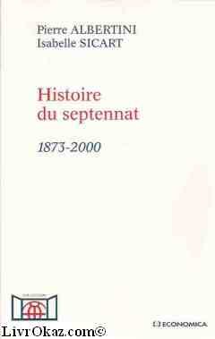 Histoire Du Septennat. 1873-2000 - Pierre Albertini