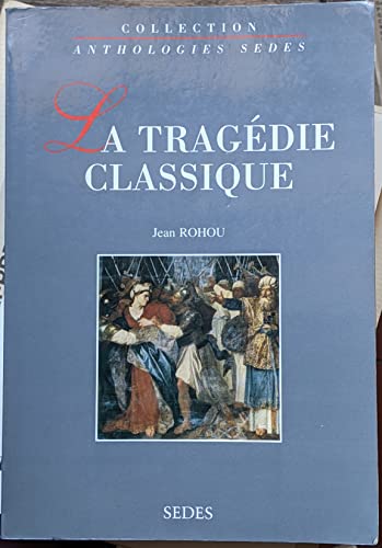 La Tragedie classique. ( Anthologies Sedes) .