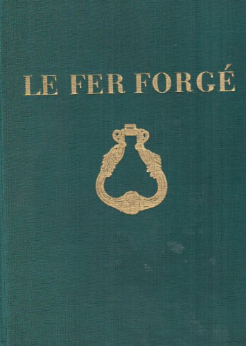Le Fer Forgé - ENCYCLOPEDIE - Documents artistiques de ferronnerie ancienne du moyen-age à la fin...
