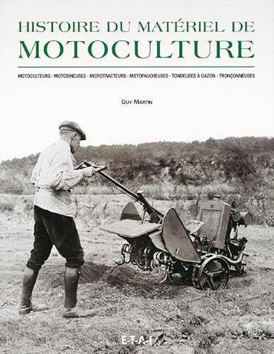 Histoire du matériel de motoculture. Motoculteurs, motobineuses, microtracteurs, motofaucheuses, tondeuses à gazon, tronçonneuses
Histoire du matériel de motoculture. Motoculteurs, motobineuses, microtracteurs, motofaucheuses, tondeuses à gazon, tronçonneuses