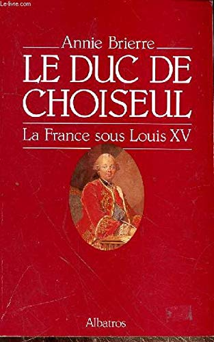 Le Duc de Choiseul, la France sous Louis XV