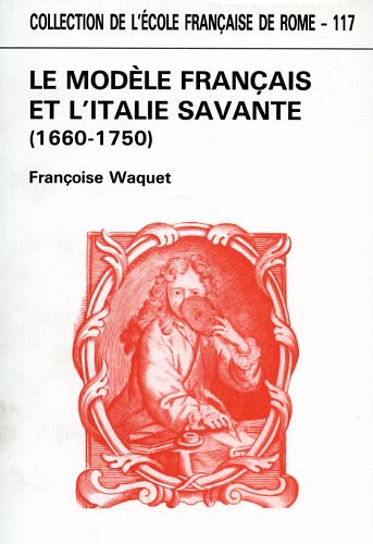Le Modele Francais Et L'Italie Savante (1660-1750) [Collection De L'Ecole Francaise De Rome)