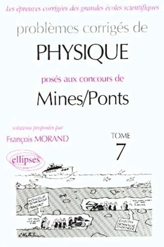 Problèmes corrigés de physique posés au concours de Mines-Ponts. 7. Problèmes corrigés de physiqu...