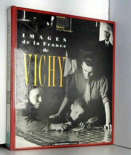 Images de la France de Vichy - 1940-1944 . Images asservies et images rebelles