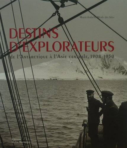 DESTINS D'EXPLORATEURS DE L'ANTARCTIQUE A L'ASIE CENTRALE, 1908-1950