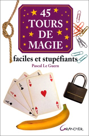 45 TOURS DE MAGIE. FACILES ET STUPEFIANTS