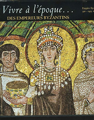 Vivre à L'époque Des Empereurs Byzantins : Empire Bysantin 330 -1453