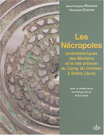 Les Nécropoles protohistoriques des Moidons et le site princier du Camp du Château à Salins (Jura)